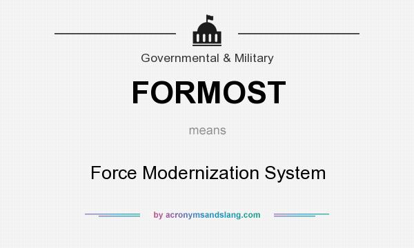 What does FORMOST mean? It stands for Force Modernization System
