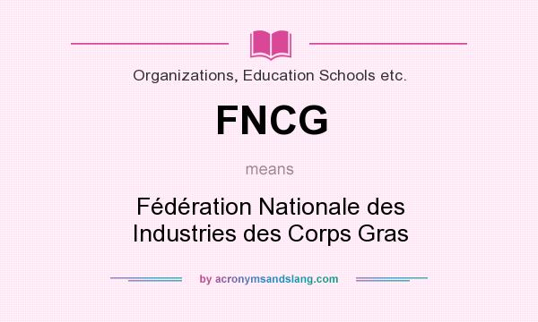 What does FNCG mean? It stands for Fédération Nationale des Industries des Corps Gras