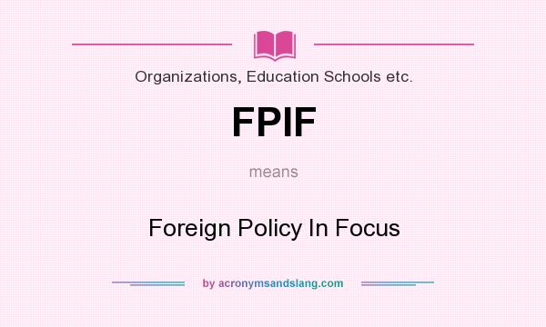 What does FPIF mean? It stands for Foreign Policy In Focus