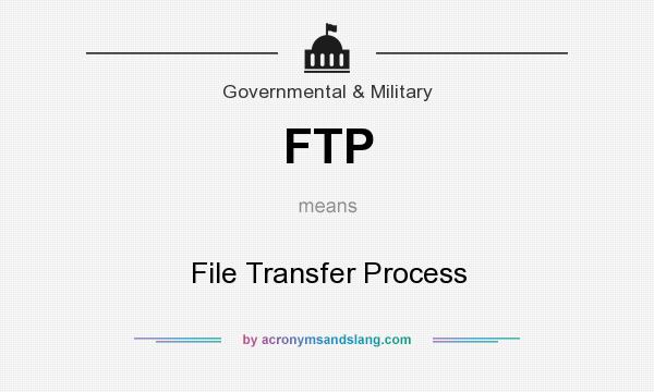 What does FTP mean? It stands for File Transfer Process