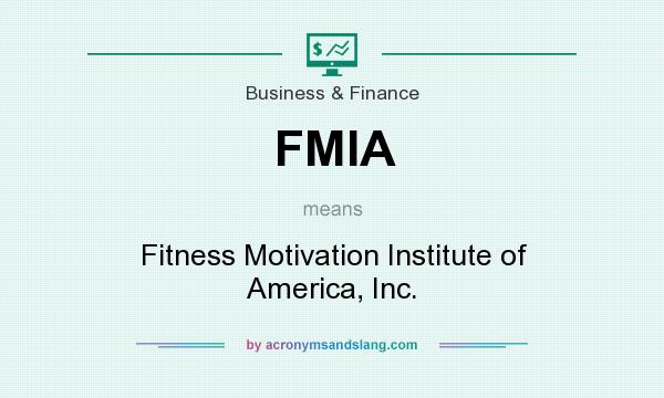 What does FMIA mean? It stands for Fitness Motivation Institute of America, Inc.