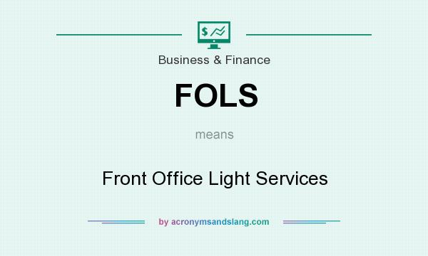 What does FOLS mean? It stands for Front Office Light Services