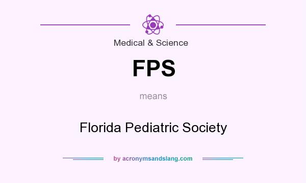 What does FPS mean? It stands for Florida Pediatric Society