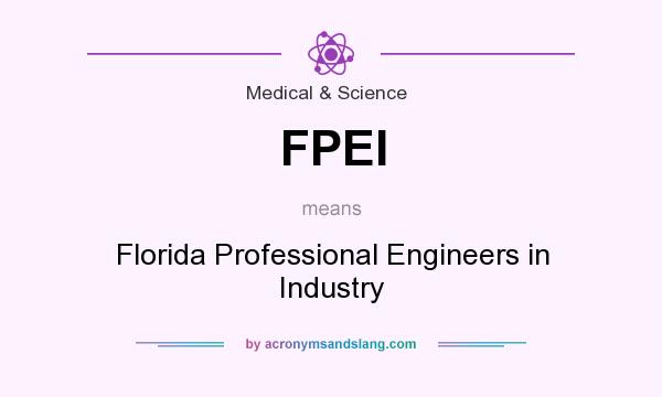 What does FPEI mean? It stands for Florida Professional Engineers in Industry
