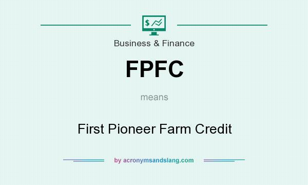What does FPFC mean? It stands for First Pioneer Farm Credit