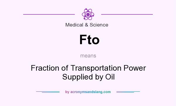 What does Fto mean? It stands for Fraction of Transportation Power Supplied by Oil