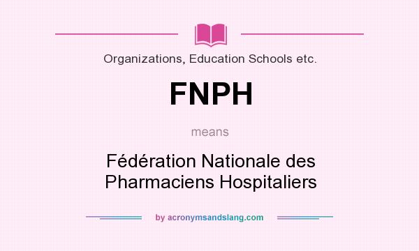 What does FNPH mean? It stands for Fédération Nationale des Pharmaciens Hospitaliers