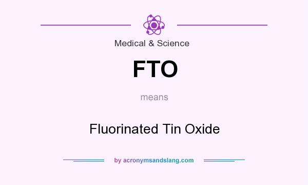 What does FTO mean? It stands for Fluorinated Tin Oxide