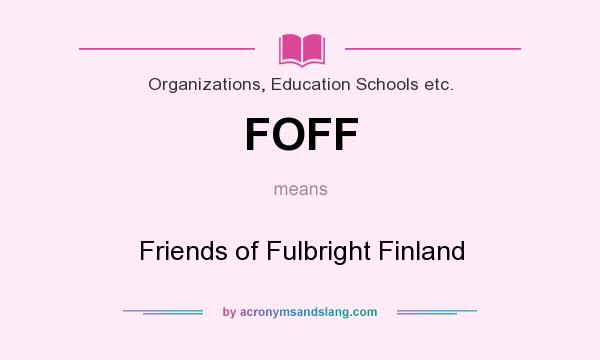 What does FOFF mean? It stands for Friends of Fulbright Finland