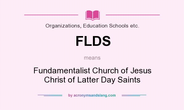 What does FLDS mean? It stands for Fundamentalist Church of Jesus Christ of Latter Day Saints