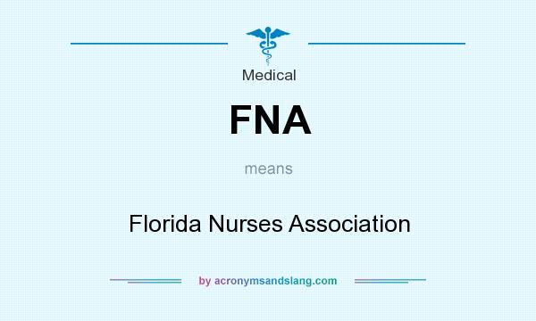 What does FNA mean? It stands for Florida Nurses Association