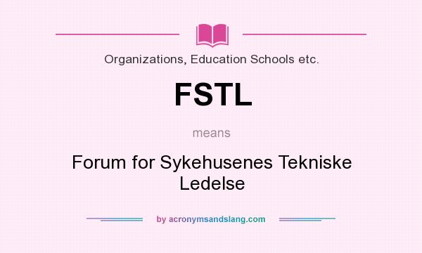 What does FSTL mean? It stands for Forum for Sykehusenes Tekniske Ledelse