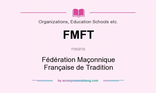 What does FMFT mean? It stands for Fédération Maçonnique Française de Tradition