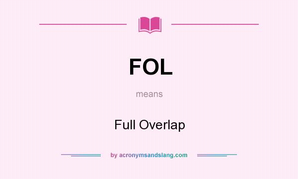 What does FOL mean? It stands for Full Overlap