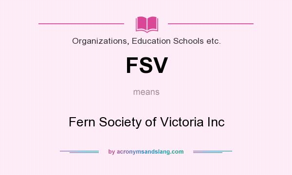What does FSV mean? It stands for Fern Society of Victoria Inc