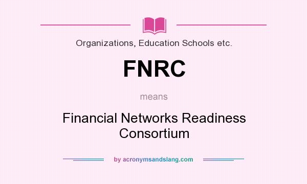 What does FNRC mean? It stands for Financial Networks Readiness Consortium