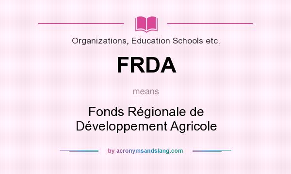 What does FRDA mean? It stands for Fonds Régionale de Développement Agricole
