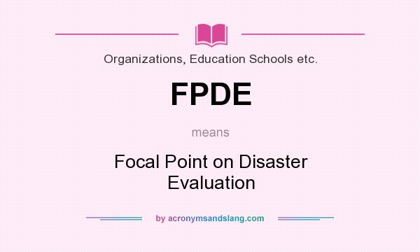 What does FPDE mean? It stands for Focal Point on Disaster Evaluation