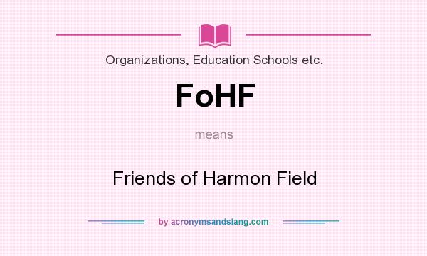 What does FoHF mean? It stands for Friends of Harmon Field