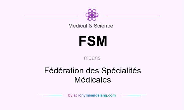 What does FSM mean? It stands for Fédération des Spécialités Médicales