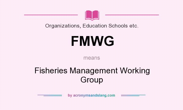 What does FMWG mean? It stands for Fisheries Management Working Group