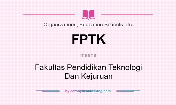 What does FPTK mean? It stands for Fakultas Pendidikan Teknologi Dan Kejuruan