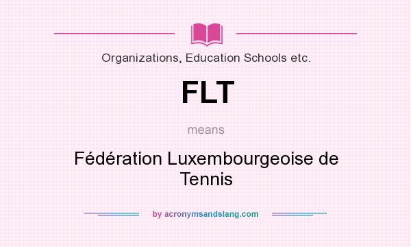 What does FLT mean? It stands for Fédération Luxembourgeoise de Tennis
