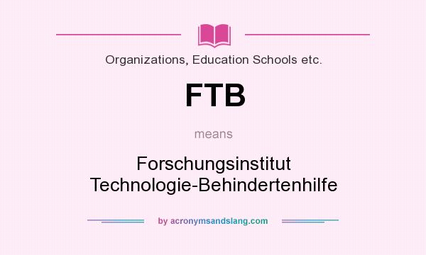 What does FTB mean? It stands for Forschungsinstitut Technologie-Behindertenhilfe