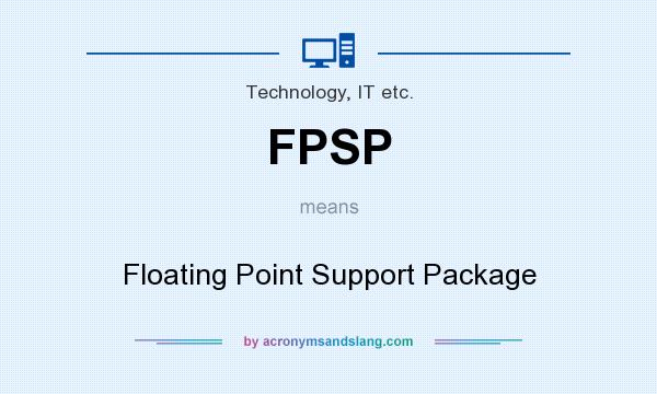What does FPSP mean? It stands for Floating Point Support Package