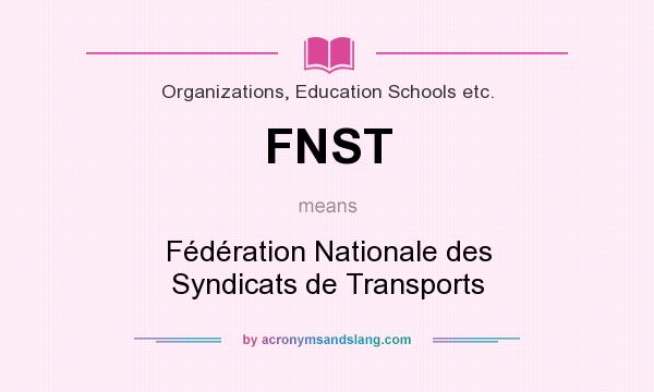 What does FNST mean? It stands for Fédération Nationale des Syndicats de Transports