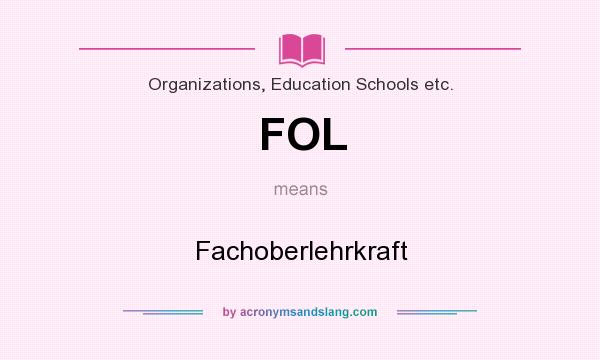 What does FOL mean? It stands for Fachoberlehrkraft