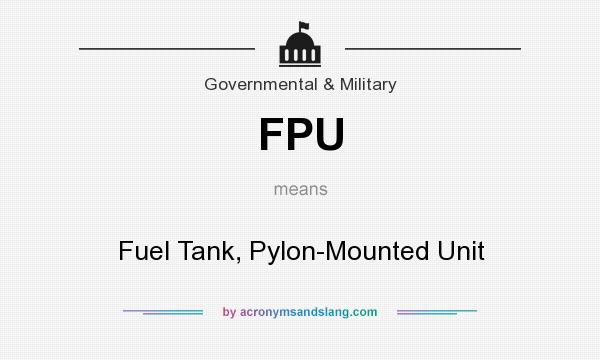 What does FPU mean? It stands for Fuel Tank, Pylon-Mounted Unit