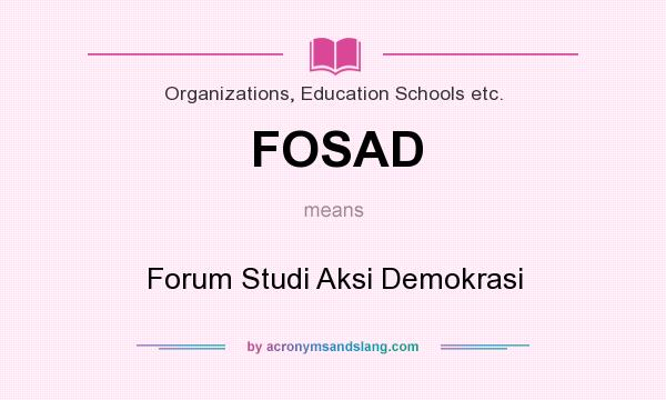 What does FOSAD mean? It stands for Forum Studi Aksi Demokrasi