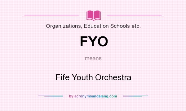 What does FYO mean? It stands for Fife Youth Orchestra
