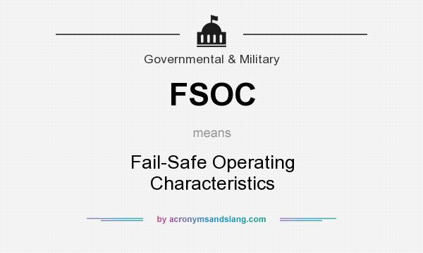 What does FSOC mean? It stands for Fail-Safe Operating Characteristics