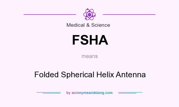 What does FSHA mean? It stands for Folded Spherical Helix Antenna