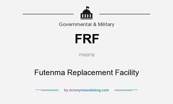 What does FRF mean? It stands for Futenma Replacement Facility