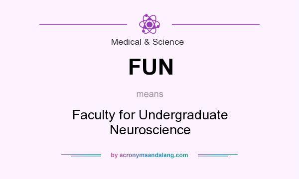 What does FUN mean? It stands for Faculty for Undergraduate Neuroscience