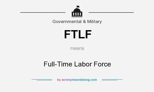 What does FTLF mean? It stands for Full-Time Labor Force
