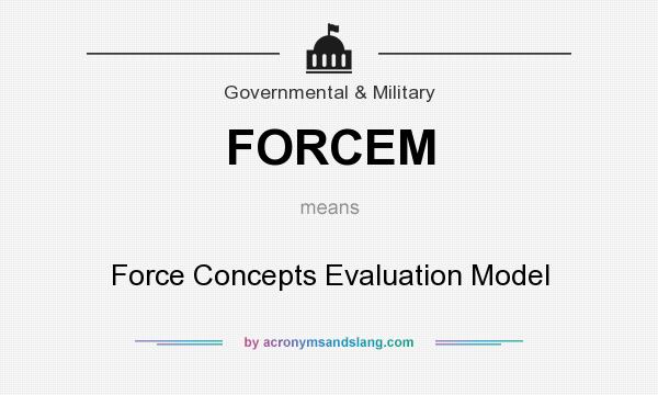 What does FORCEM mean? It stands for Force Concepts Evaluation Model