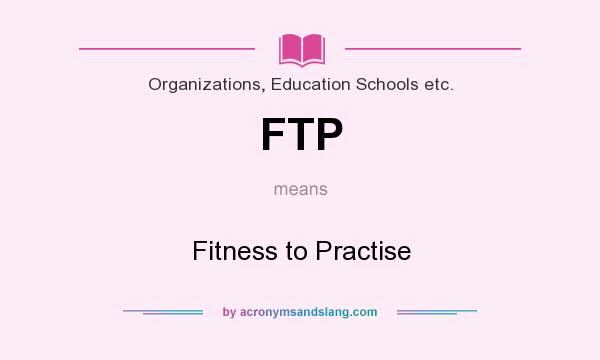 What does FTP mean? It stands for Fitness to Practise
