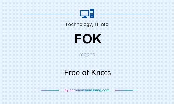 What does FOK mean? It stands for Free of Knots