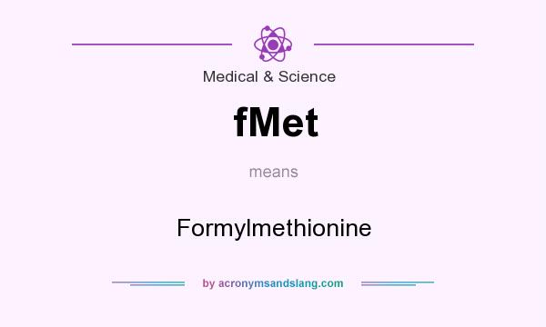 What does fMet mean? It stands for Formylmethionine