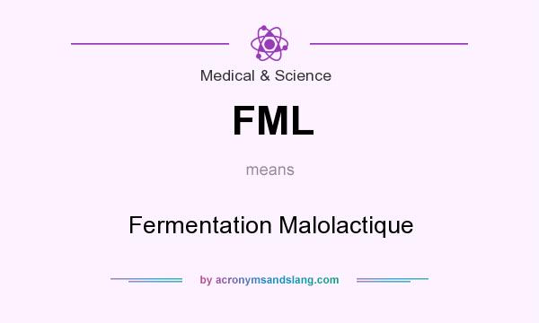 What does FML mean? It stands for Fermentation Malolactique