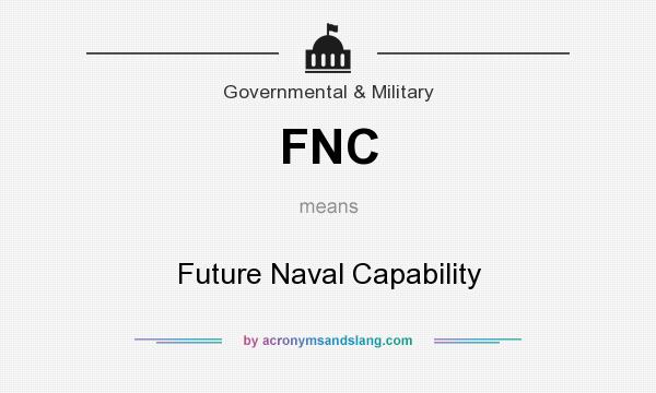 What does FNC mean? It stands for Future Naval Capability