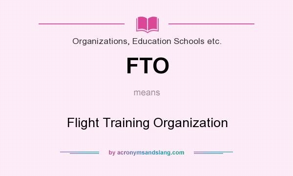 What does FTO mean? It stands for Flight Training Organization