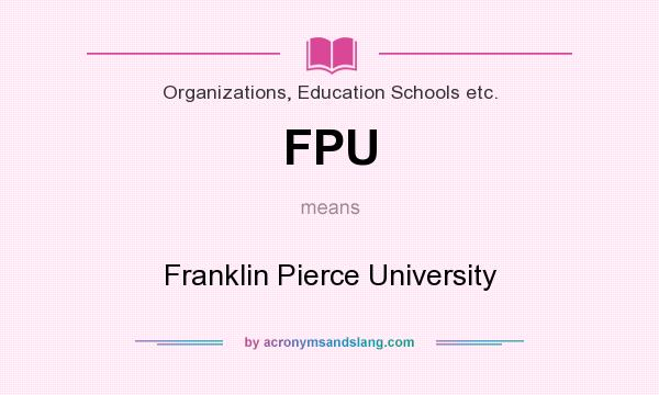 What does FPU mean? It stands for Franklin Pierce University