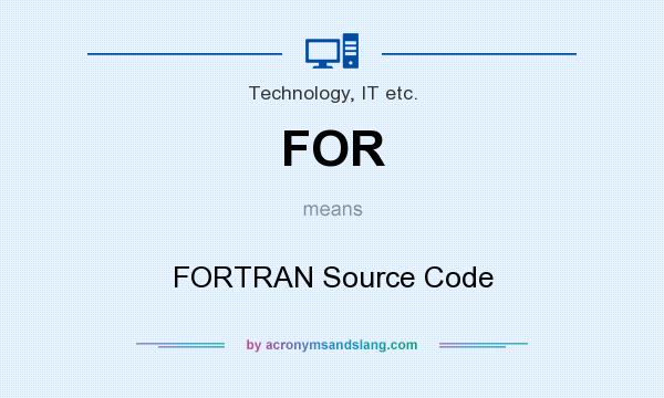 What does FOR mean? It stands for FORTRAN Source Code