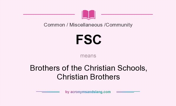 What does FSC mean? It stands for Brothers of the Christian Schools, Christian Brothers