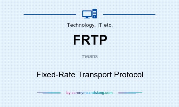 What does FRTP mean? It stands for Fixed-Rate Transport Protocol